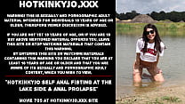 Hotkinkyjo self anal fisting at the lake side & anal prolapse