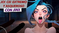 JOI CEI Extremo y asqueroso con Jinx de League of legends. Voz espa&ntilde;ola.